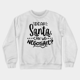 Dear Santa Can We Negotiate? Crewneck Sweatshirt